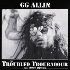 GG Allin : The Troubled Troubadour Plus Bonus Tracks